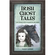 Irish Ghost Tales And Things that Go Bump in the Night by Locke, Tony, 9781845888671