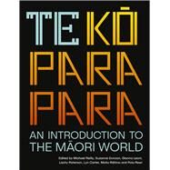 Te Koparapara An Introduction to the Maori World by Carter, Lyn; Duncan, Suzanne; Leoni, Gianna; Paterson, Lachy; Ratima, Matiu Tai; Reilly, Michael; Rewi, Poia, 9781869408671