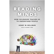 Reading Minds How Childhood Teaches Us to Understand People by Wellman, Henry M., 9780190878672