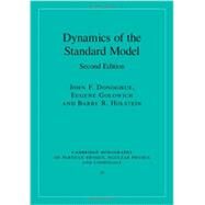 Dynamics of the Standard Model by John F. Donoghue , Eugene Golowich , Barry R. Holstein, 9780521768672