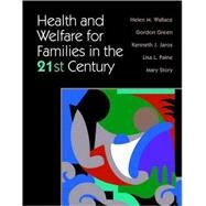 Health and Welfare for Families in the 21st Century by Wallace, Helen M.; Wallace, Helen M.; Green, Gordon, M.D.; Jaros, Kenneth J., Ph.D., 9780763708672