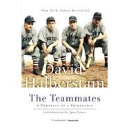 The Teammates A Portrait of a Friendship by Halberstam, David; Leavy, Jane, 9780786888672