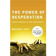 The Power of Desperation Breakthroughs in Our Brokenness by Catt, Michael, 9780805448672