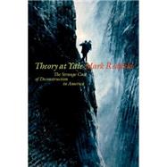 Theory at Yale The Strange Case of Deconstruction in America by Redfield, Marc, 9780823268672