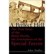 A Perfect Hell The True Story of the Black Devils, the Forefathers of the Special Forces by NADLER, JOHN, 9780891418672