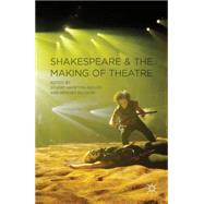 Shakespeare and the Making of Theatre by Escolme, Bridget; Hampton-Reeves, Stuart, 9780230218673