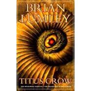 Titus Crow, Volume 1 The Burrowers Beneath; The Transition of Titus Crow by Lumley, Brian, 9780312868673