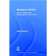 Marxism in Britain: Dissent, Decline and Re-emergence 1945-c.2000 by Laybourn; Keith, 9780415758673