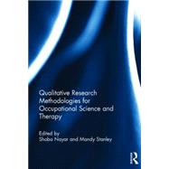 Qualitative Research Methodologies for Occupational Science and Therapy by Nayar; Shoba, 9780415828673