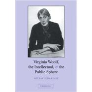 Virginia Woolf, the Intellectual, and the Public Sphere by Melba Cuddy-Keane, 9780521828673