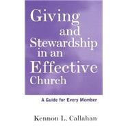 Giving and Stewardship in an Effective Church A Guide for Every Member by Callahan, Kennon L., 9780787938673