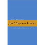 Japan's Aggressive Legalism : Law and Foreign Trade Politics Beyond the WTO by Pekkanen, Saadia M., 9780804758673