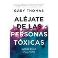 Aljate de las personas txicas/ Stay Away from Toxic People by Thomas, Gary L., 9780829748673