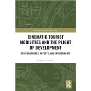 Cinematic Tourist Mobilities and the Plight of Development: On Atmospheres, Affects and Environments by Tzanelli; Rodanthi, 9781138388673