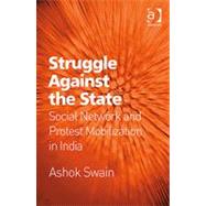 Struggle Against the State: Social Network and Protest Mobilization in India by Swain,Ashok, 9781409408673