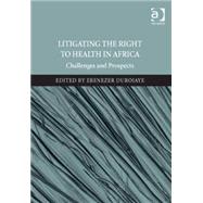 Litigating the Right to Health in Africa: Challenges and Prospects by Durojaye,Ebenezer, 9781472468673