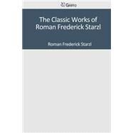 The Classic Works of Roman Frederick Starzl by Starzl, Roman Frederick, 9781501098673