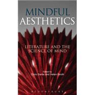 Mindful Aesthetics Literature and the Science of Mind by Danta, Chris; Groth, Helen, 9781501308673