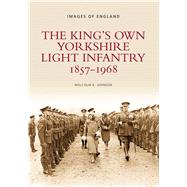 The King's Own Yorkshire Light Infantry 1857-1968 by Johnson, Malcolm K., 9780752418674