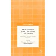 Reimagining with Christian Doctrines Responding to Global Gender Injustices by Kim, Grace Ji-Sun; Daggers, Jenny, 9781137388674