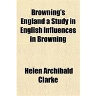 Browning's England by Clarke, Helen Archibald, 9781153818674