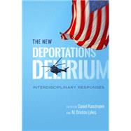The New Deportations Delirium by Kanstroom, Daniel; Lykes, M. Brinton, 9781479868674
