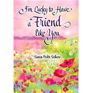 I'm Lucky to Have a Friend Like You by Schutz, Susan Polis, 9781598428674
