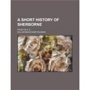 A Short History of Sherborne by Wildman, William Beauchamp, 9780217428675