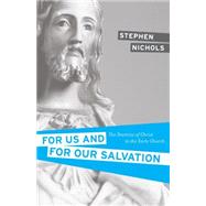 For Us and for Our Salvation by Nichols, Stephen J., 9781581348675