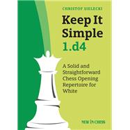Keep It Simple 1.d4 by Sielecki, Christof, 9789056918675