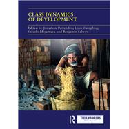 Class Dynamics of Development by Pattenden, Jonathan; Campling, Liam; Miyamura, Satoshi; Selwyn, Benjamin, 9780367218676