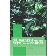 Oil Wealth and the Fate of the Forest: A Comparative Study of Eight Tropical Countries by Wunder; Sven, 9780415278676