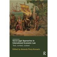 Socio-Legal Approaches to International Economic Law: Text, Context, Subtext by Perry-Kessaris; Amanda, 9780415658676