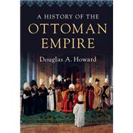 A History of the Ottoman Empire by Douglas A. Howard, 9780521898676