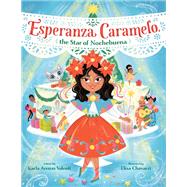 Esperanza Caramelo, the Star of Nochebuena by Valenti, Karla Arenas; Chavarri, Elisa, 9780593488676