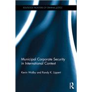 Municipal Corporate Security in International Context by Walby; Kevin, 9781138288676
