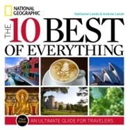 The 10 Best of Everything, Third Edition An Ultimate Guide for Travelers by Lande, Nathaniel; Lande, Andrew, 9781426208676