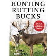 Hunting Rutting Bucks by Trout, John, 9781510738676