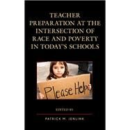 Teacher Preparation at the Intersection of Race and Poverty in Today's Schools by Jenlink, Patrick M., 9781607098676