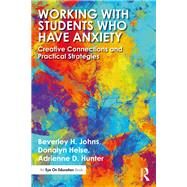 Working With Students Who Have Anxiety by Johns, Beverley H.; Heise, Donalyn; Hunter, Adrienne D., 9780367138677