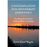 Contemplative Psychotherapy Essentials Enriching Your Practice with Buddhist Psychology by Kissel Wegela, Karen, 9780393708677