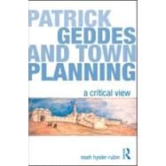 Patrick Geddes and Town Planning: A Critical View by Hysler Rubin; Noah, 9780415578677