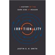 Irrationality by Smith, Justin E. H., 9780691178677