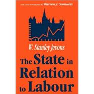 The State in Relation to Labour by Jevons,W. Stanley, 9780765808677