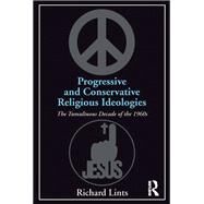Progressive and Conservative Religious Ideologies: The Tumultuous Decade of the 1960s by Lints,Richard, 9781138278677