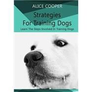 Strategies for Training Dogs by Cooper, Alice, 9781505638677