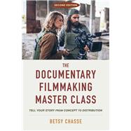 The Documentary Filmmaking Master Class by Betsy Chasse, 9781621538677