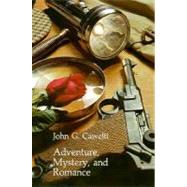 Adventure, Mystery, and Romance by Cawelti, John G., 9780226098678
