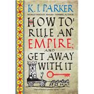 How to Rule an Empire and Get Away With It by Parker, K. J., 9780316498678