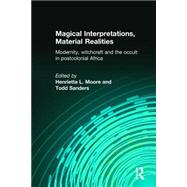 Magical Interpretations, Material Realities: Modernity, Witchcraft and the Occult in Postcolonial Africa by Moore,Henrietta L., 9780415258678